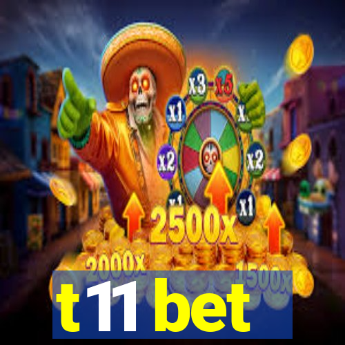 t11 bet